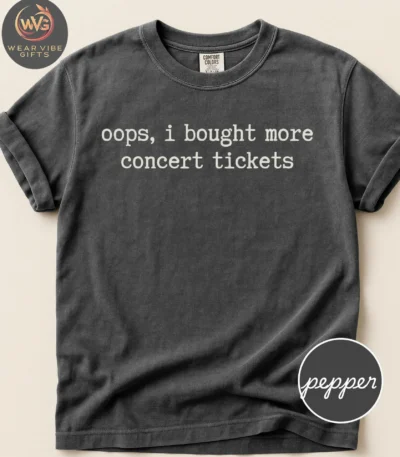 Oops I Bought More Concert Tickets Shirt