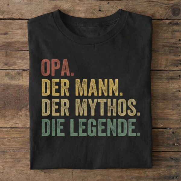 Opa. Der Mann. Der Mythos. Die Legende. Shirt