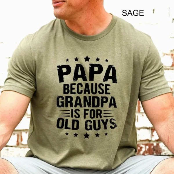Papa Because Grandpa Is For Old Guys Shirt