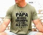 Papa Because Grandpa Is For Old Guys Shirt