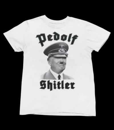 Pedolf Shitler Political Statement Graphic Design Shirt