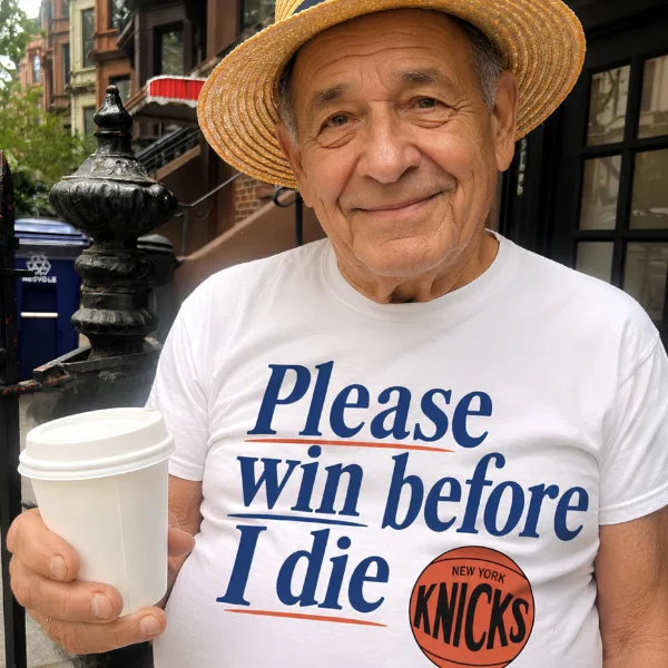 Please Win Before I Die New York Knicks Shirt