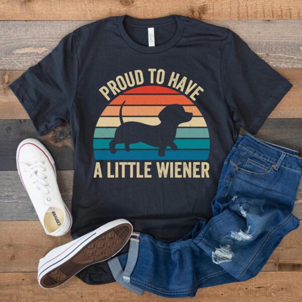 Proud to Have a Little Wiener Funny Dachshund Shirt