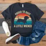 Proud to Have a Little Wiener Funny Dachshund Shirt