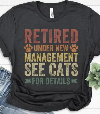 Retired Under New Management Funny Cat Shirt