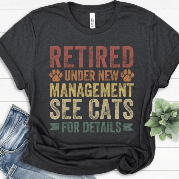 Retired Under New Management Funny Cat Shirt