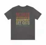 Retired Under New Management Funny Cat Shirt