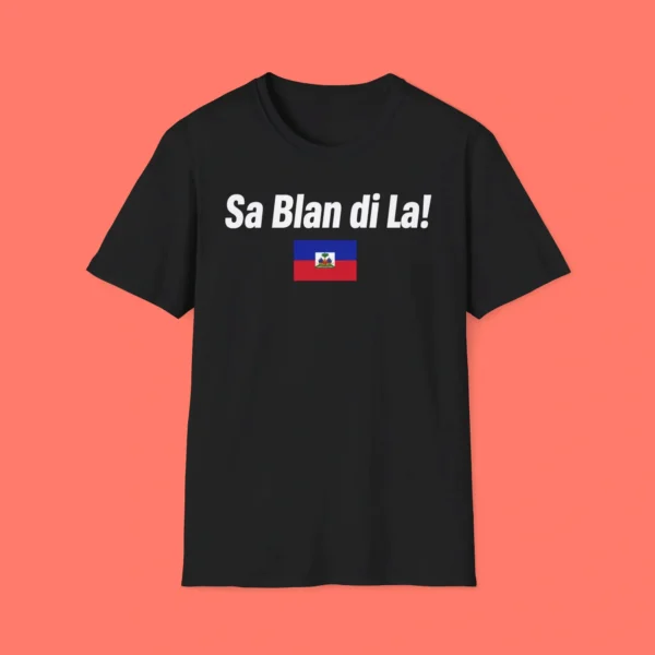Sa Blan di La! — Haitian Culture and Pride Shirt