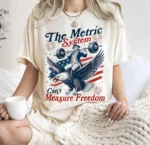 The Metric System Can't Measure Freedom Patriotic Shirt