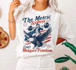 The Metric System Can't Measure Freedom Patriotic Shirt