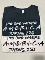 The One Where America Turns 250 Shirt
