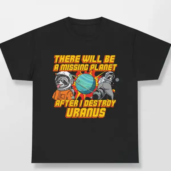 There Will Be A Missing Planet After I Destroy Uranus Shirt