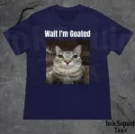 Wait I'm Goated Funny Cat Meme Shirt