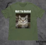 Wait I'm Goated Funny Cat Meme Shirt