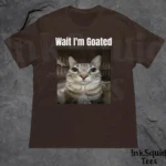 Wait I'm Goated Funny Cat Meme Shirt