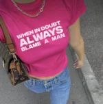 When In Doubt Always Blame A Man Cropped Baby Tee