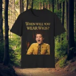 When Will You Wear Wigs? Graphic Shirt