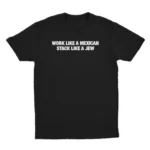 Work Like A Mexican Stack Like A Jew Funny Shirt