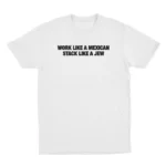 Work Like A Mexican Stack Like A Jew Funny Shirt