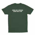 Work Like A Mexican Stack Like A Jew Funny Shirt