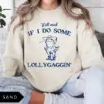 Y'all Mind If I Do Some Lollygaggin' Sweatshirt
