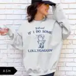 Y'all Mind If I Do Some Lollygaggin' Sweatshirt