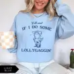 Y'all Mind If I Do Some Lollygaggin' Sweatshirt