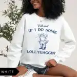 Y'all Mind If I Do Some Lollygaggin' Sweatshirt