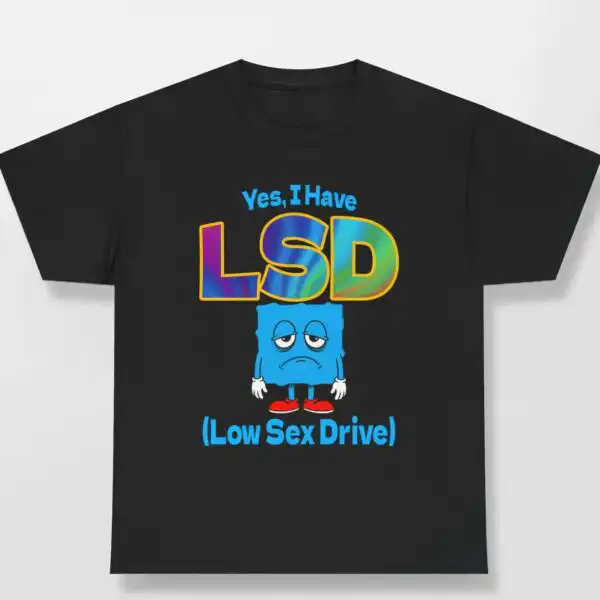 Yes, I Have LSD (Low Sex Drive) Cotton Shirt
