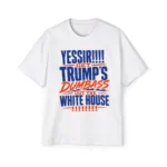 YESSIR! Get Trump’s Dumbass Out The White House Shirt