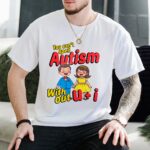 You Can't Spell Autism Without U + I Shirt