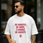 90 Minutes of Hope, 3 Hours of Anxiety Football Shirt