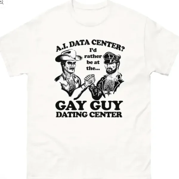 A.I. Data Center? I'd Rather Be At Gay Guy Dating Center Shirt
