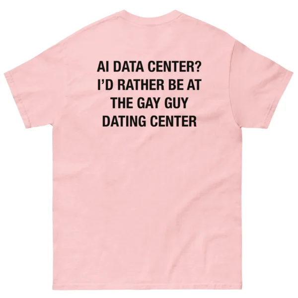 AI Data Center? I'd Rather Be At Gay Guy Dating Center Shirt