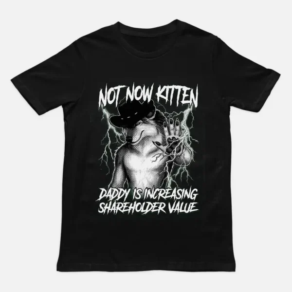 Daddy Is Increasing Shareholder Value — Not Now Kitten Shirt