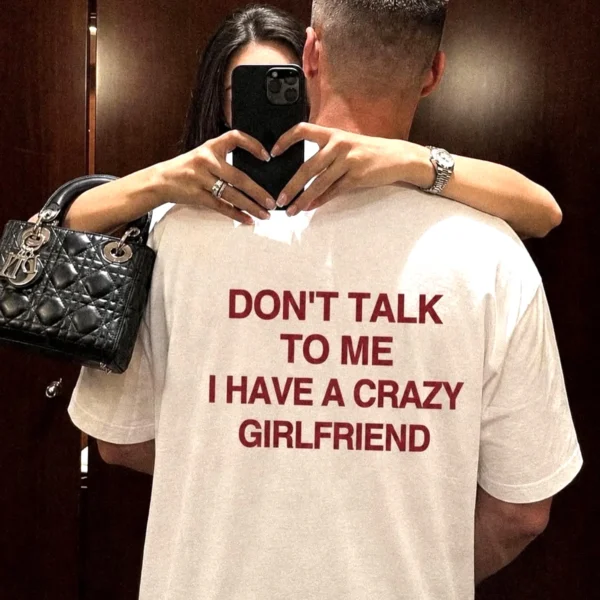 Don't Talk To Me I Have A Crazy Girlfriend Shirt