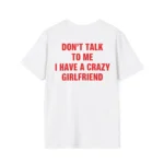 Don't Talk To Me I Have A Crazy Girlfriend Shirt