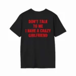 Don't Talk To Me I Have A Crazy Girlfriend Shirt