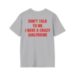 Don't Talk To Me I Have A Crazy Girlfriend Shirt
