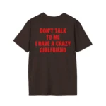 Don't Talk To Me I Have A Crazy Girlfriend Shirt
