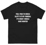 Dress Slutty At My Funeral — Funny Graphic Shirt