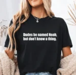 Dudes Be Named Noah But Don't Know a Thing Shirt