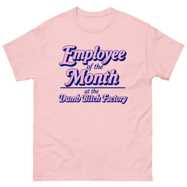 Employee of the Month at the Dumb Bitch Factory Shirt