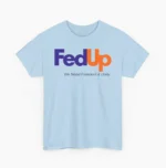 Fed Up We Need Freedom & Unity Political Shirt