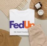 Fed Up We Need Freedom & Unity Political Shirt
