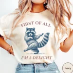 First of All, I'm a Delight — Funny Raccoon Shirt
