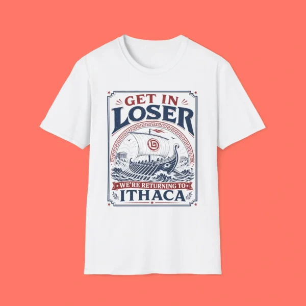 Get in Loser We're Returning to Ithaca Shirt