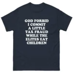 God Forbid I Commit A Little Tax Fraud Shirt