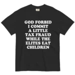 God Forbid I Commit A Little Tax Fraud Shirt