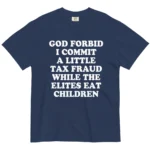 God Forbid I Commit A Little Tax Fraud Shirt
